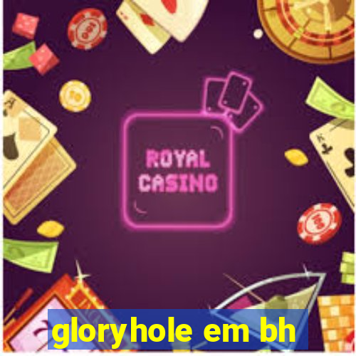 gloryhole em bh